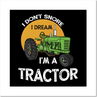 I Don't Snore I Dream I'm A Tractor Farm Posters and Art